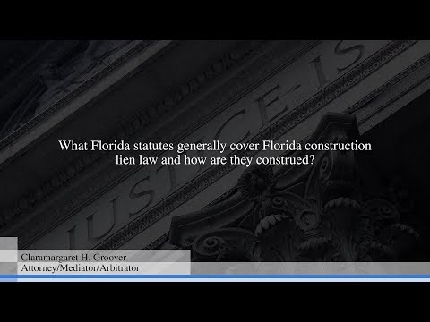 What Florida statutes generally cover Florida construction lien law and how are they construed?